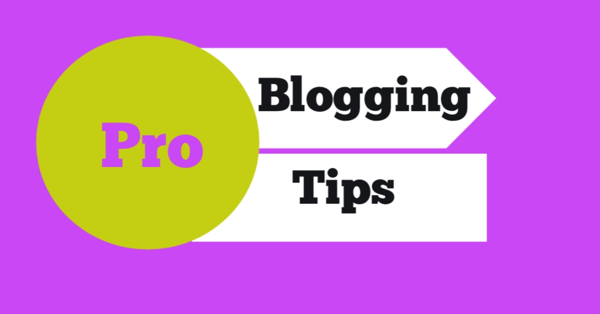 Pro Blogging Tips